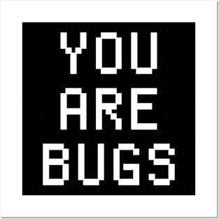 YOU ARE BUGS Posters and Art